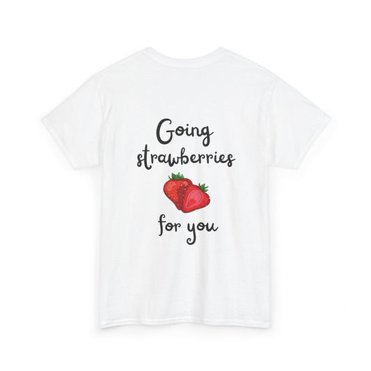 Going strawberries for you shirt